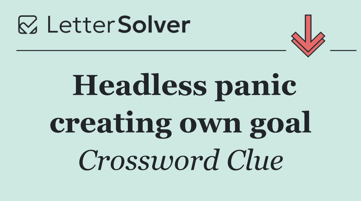 Headless panic creating own goal