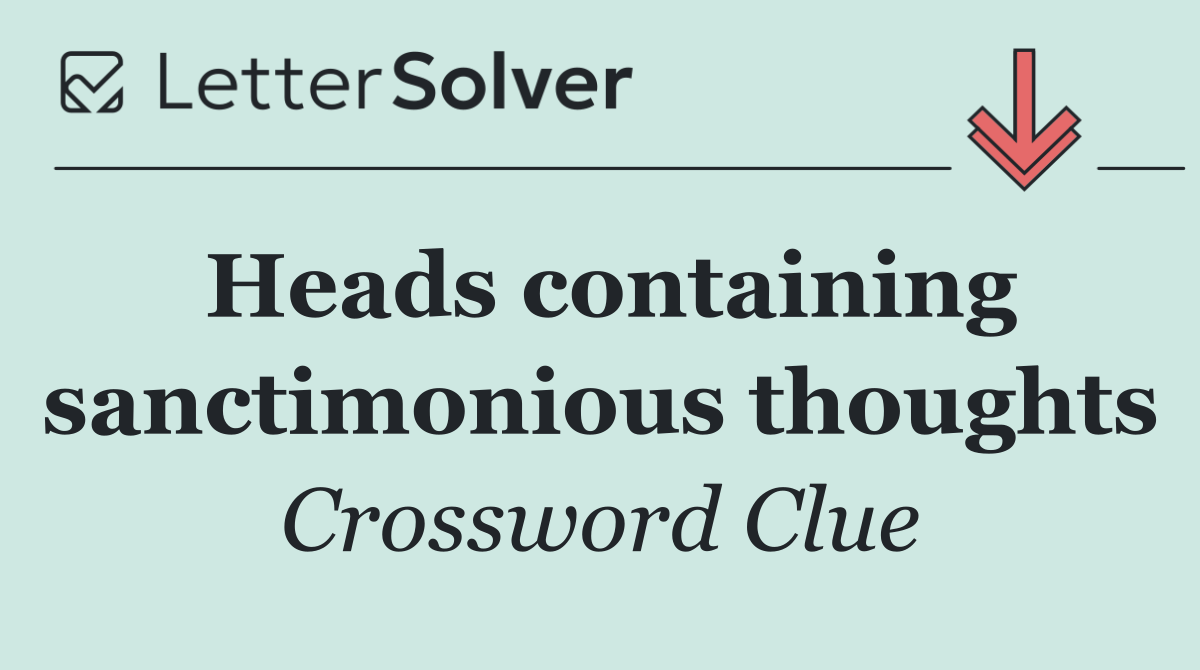 Heads containing sanctimonious thoughts