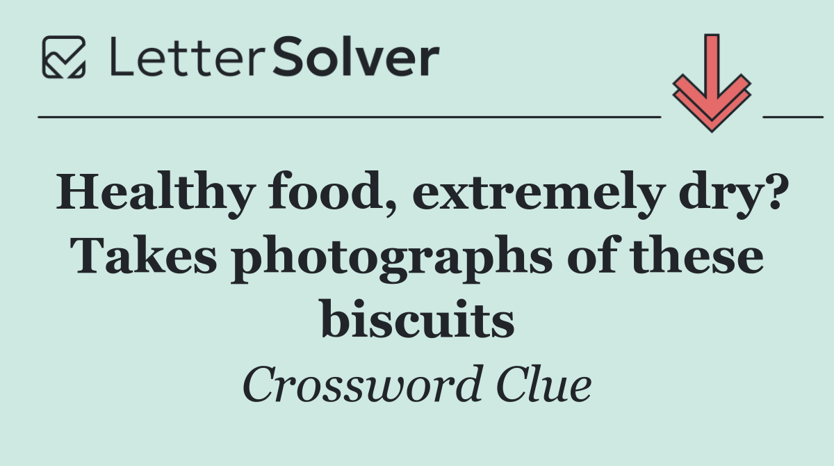 Healthy food, extremely dry? Takes photographs of these biscuits