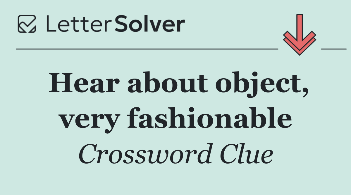 Hear about object, very fashionable