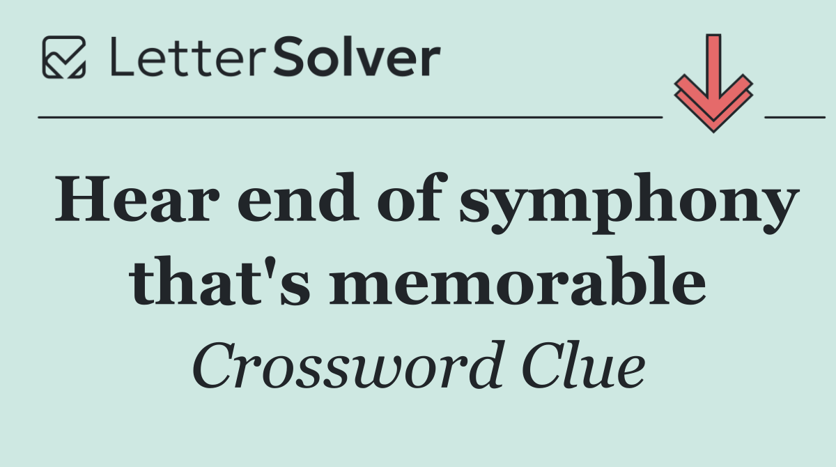 Hear end of symphony that's memorable