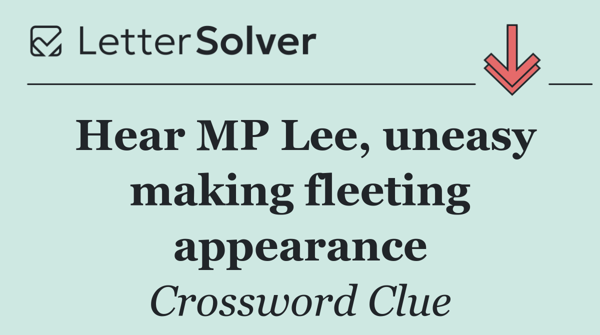 Hear MP Lee, uneasy making fleeting appearance