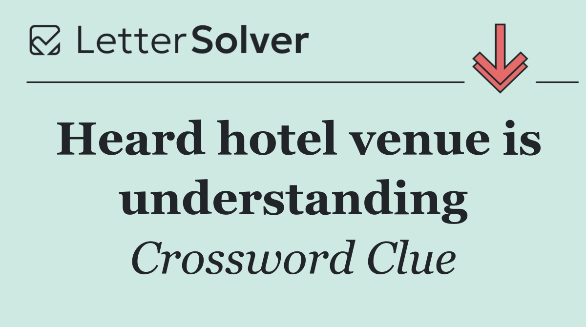 Heard hotel venue is understanding