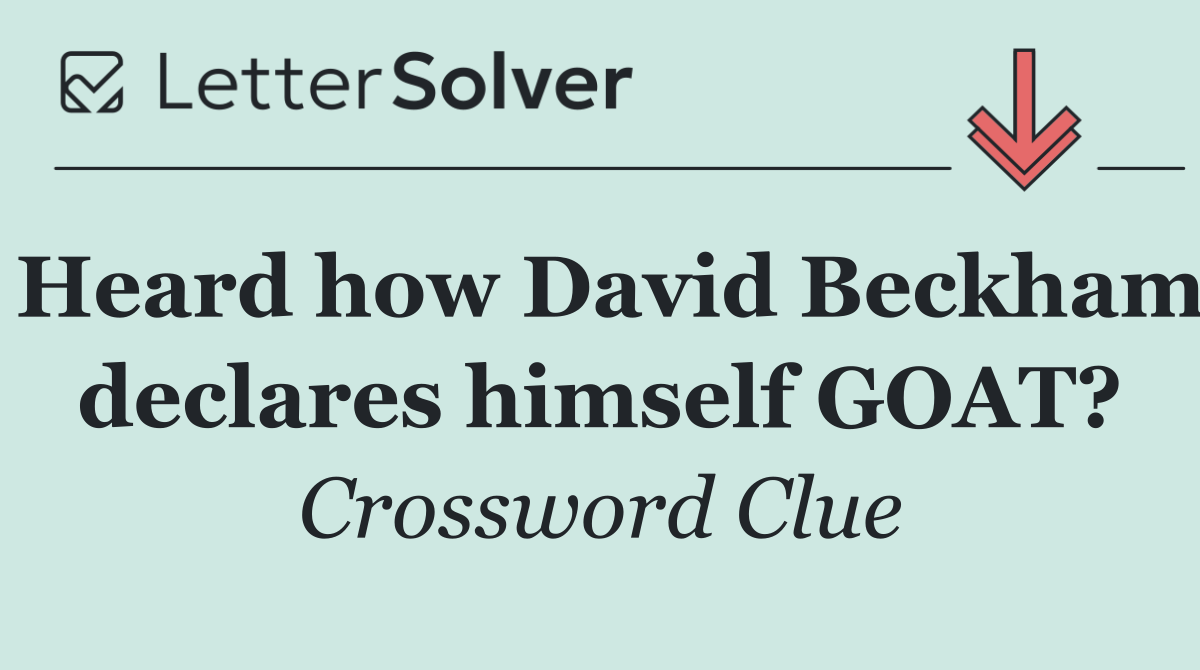 Heard how David Beckham declares himself GOAT?