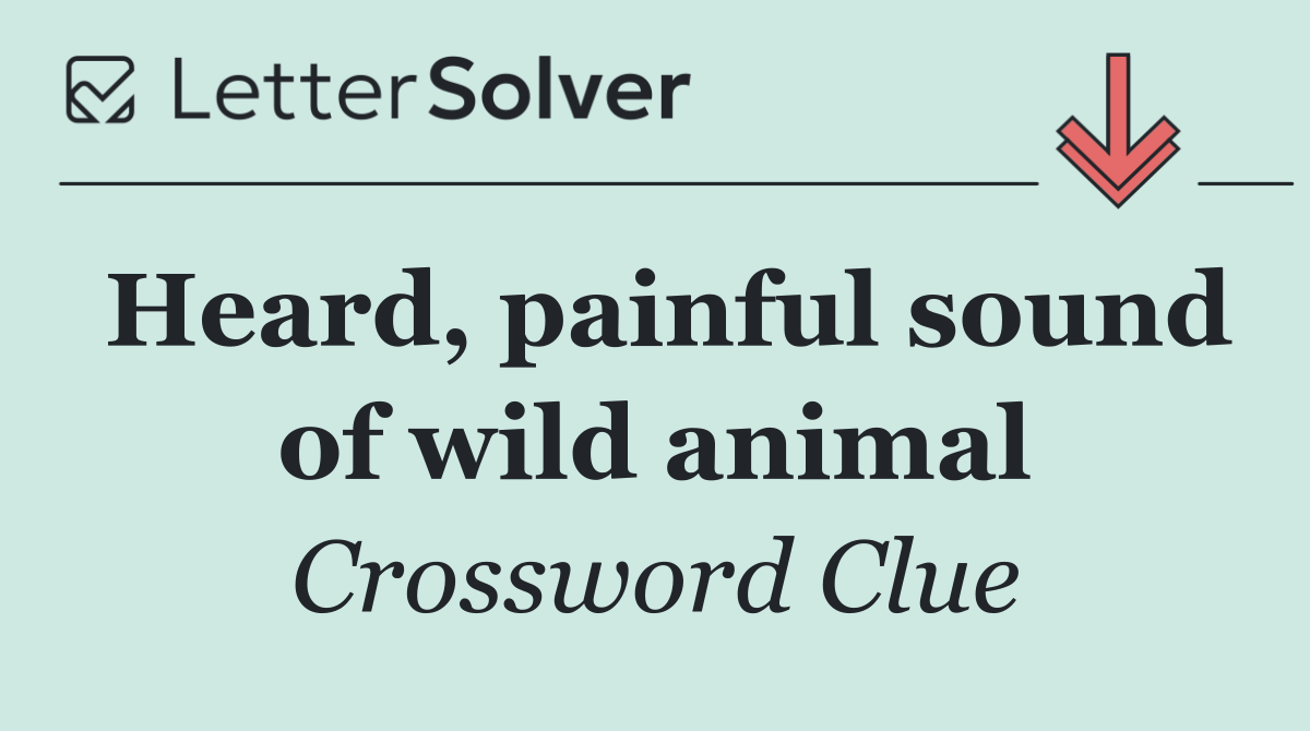Heard, painful sound of wild animal