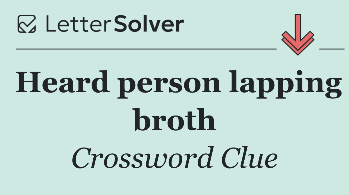 Heard person lapping broth