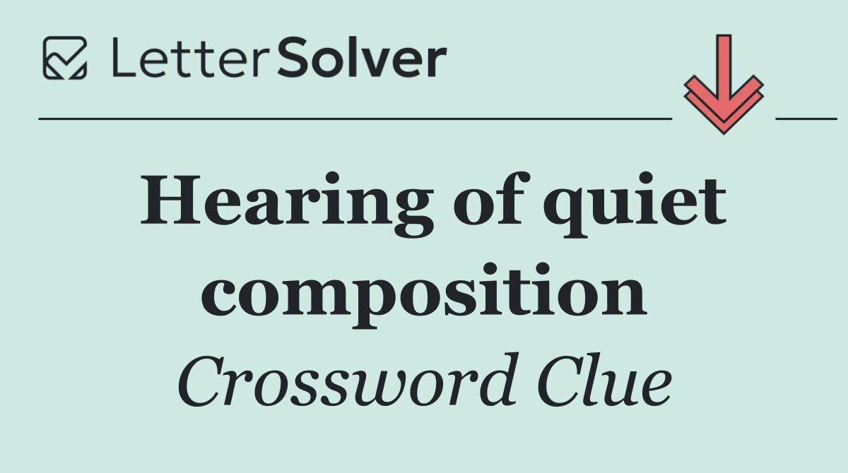 Hearing of quiet composition