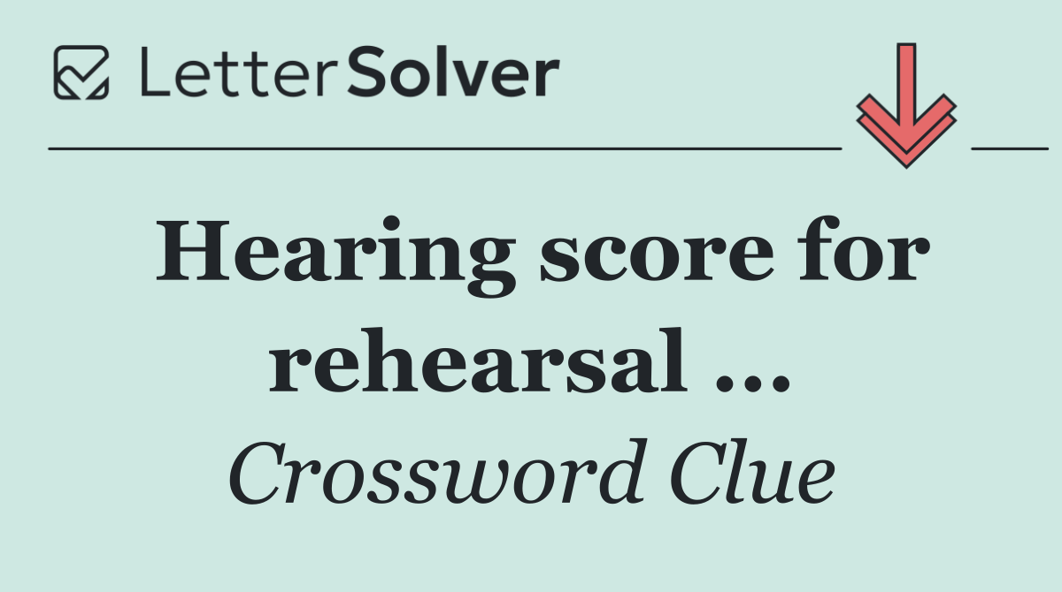 Hearing score for rehearsal ...