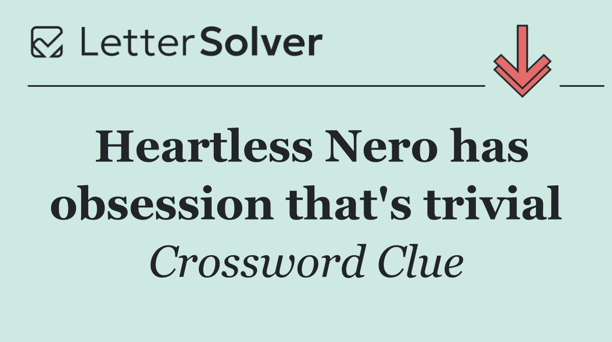 Heartless Nero has obsession that's trivial