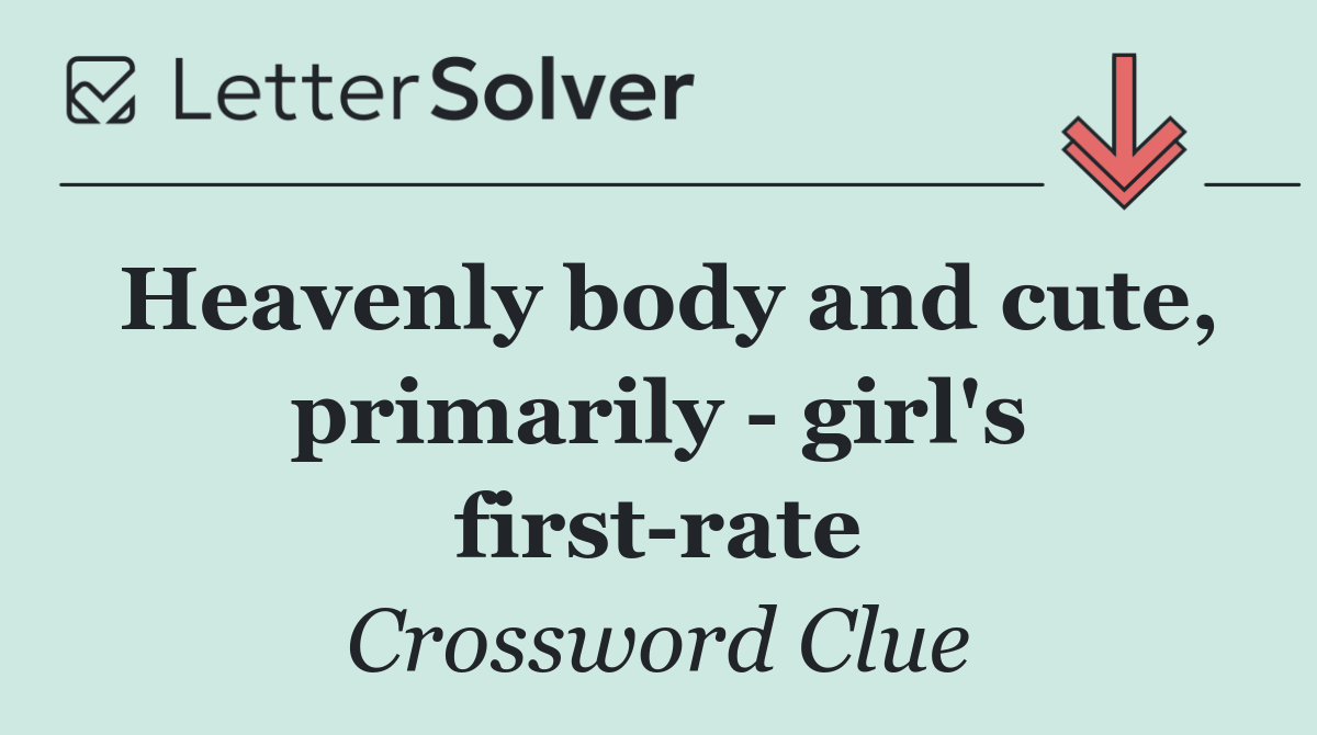 Heavenly body and cute, primarily   girl's first rate