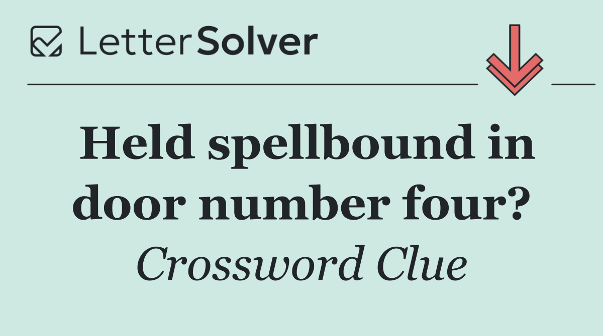 Held spellbound in door number four?