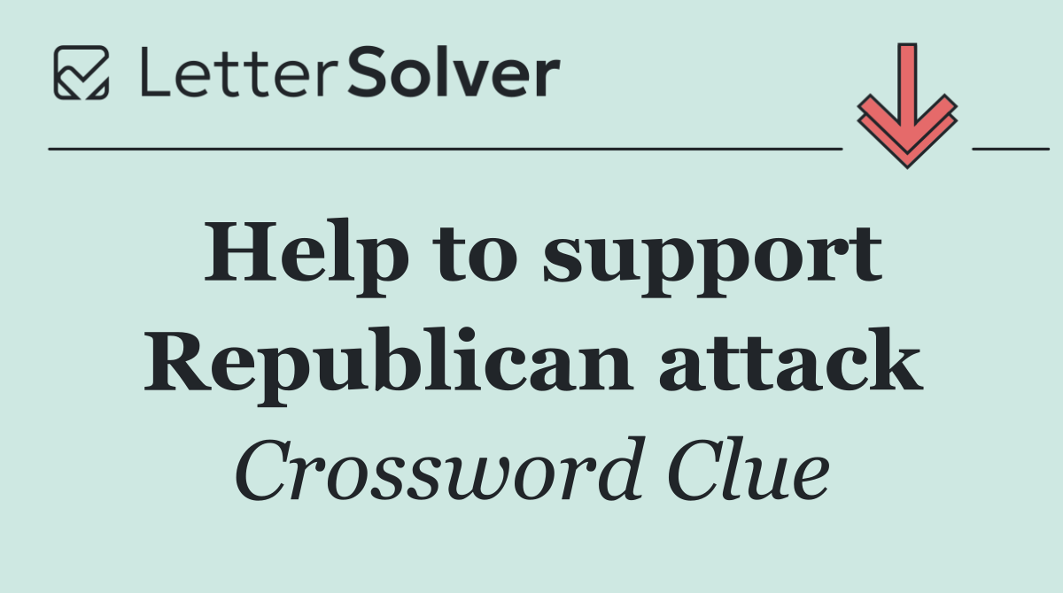 Help to support Republican attack