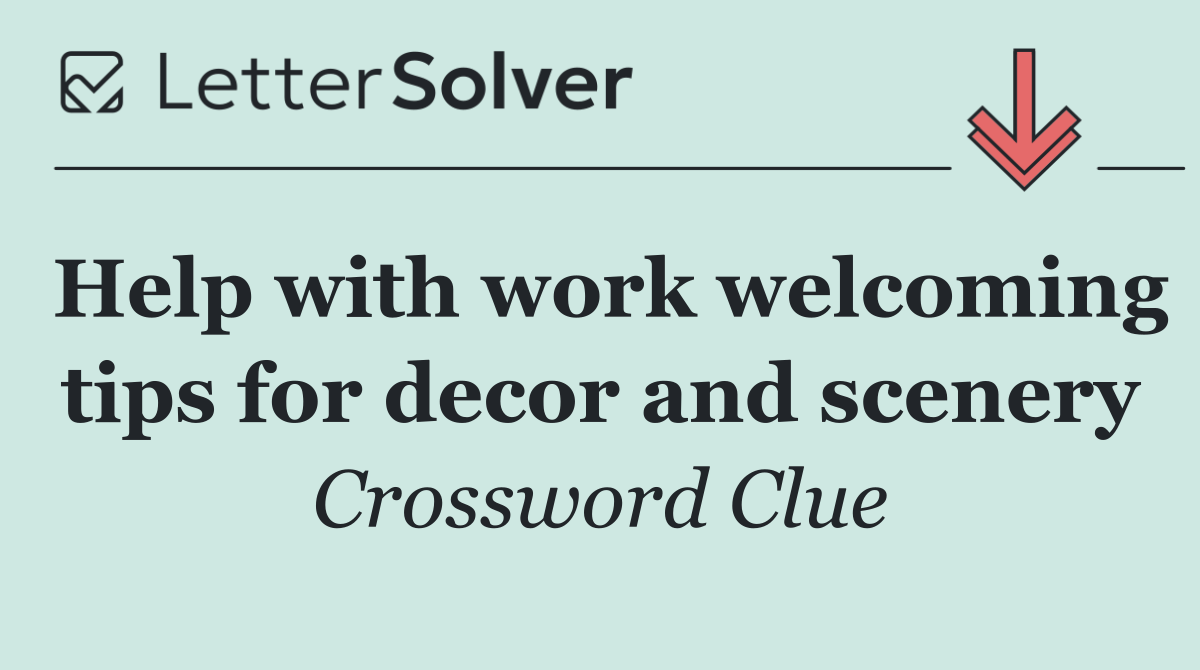 Help with work welcoming tips for decor and scenery