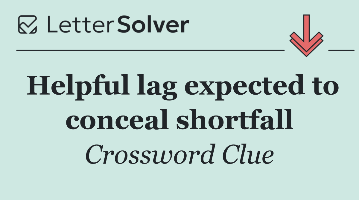Helpful lag expected to conceal shortfall