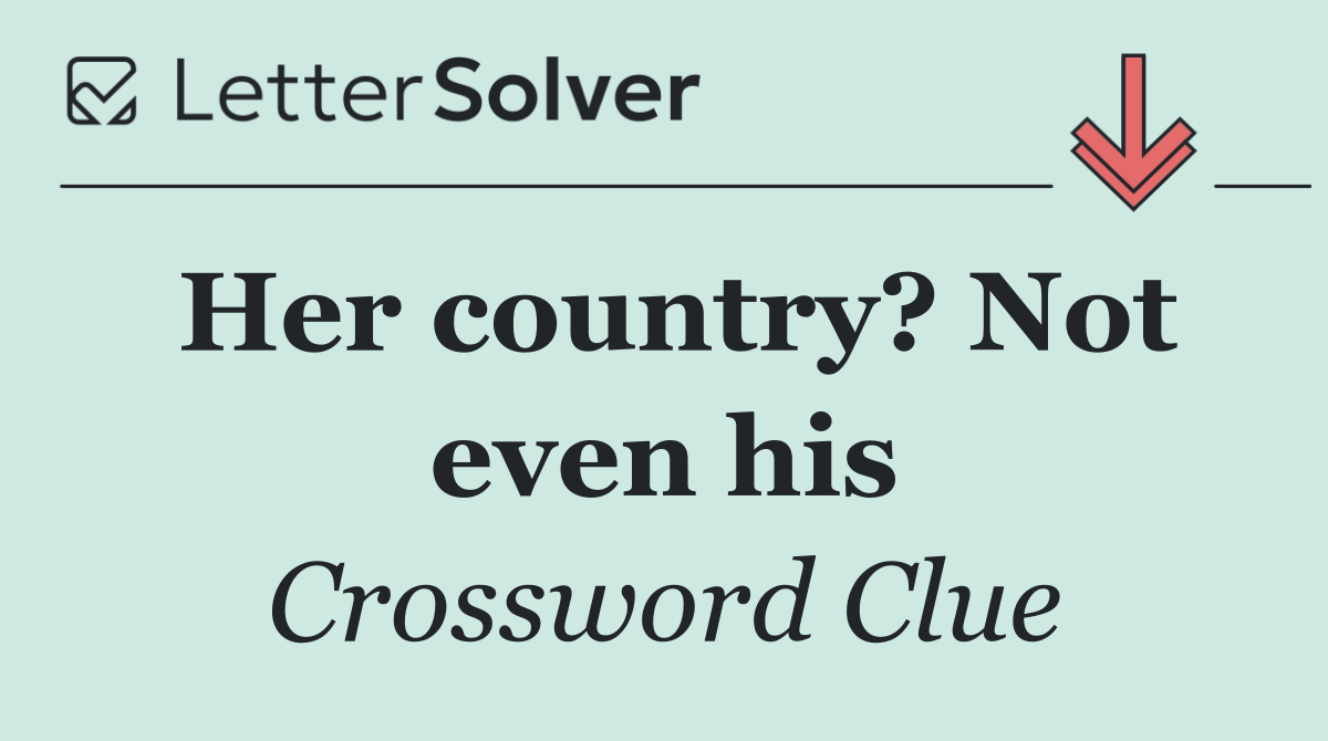 Her country? Not even his