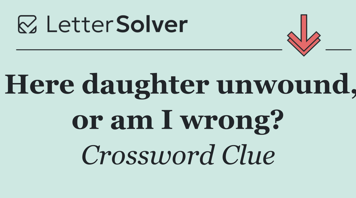 Here daughter unwound, or am I wrong?