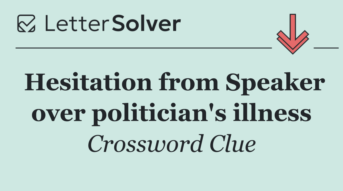 Hesitation from Speaker over politician's illness