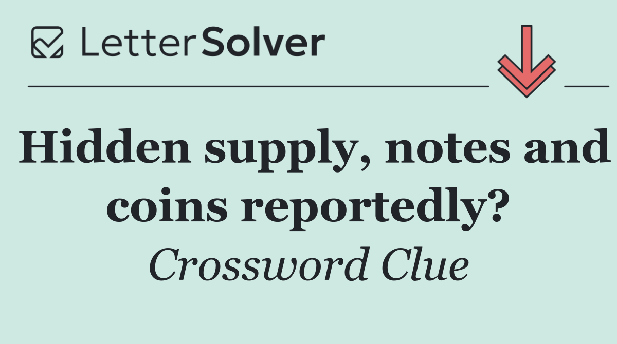 Hidden supply, notes and coins reportedly?