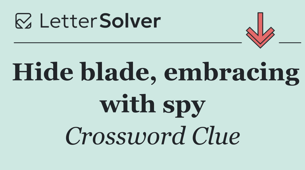 Hide blade, embracing with spy