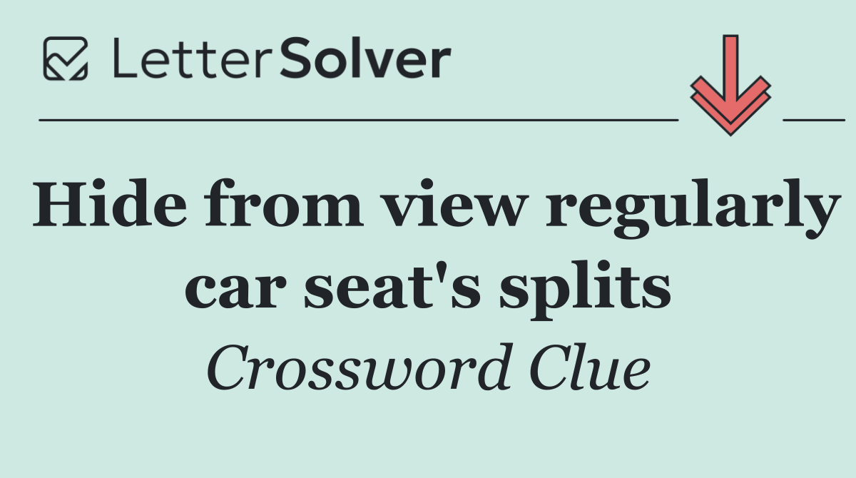 Hide from view regularly car seat's splits