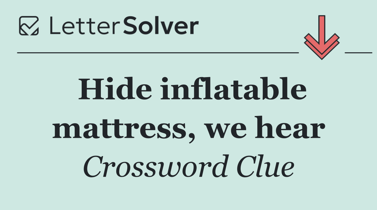 Hide inflatable mattress, we hear