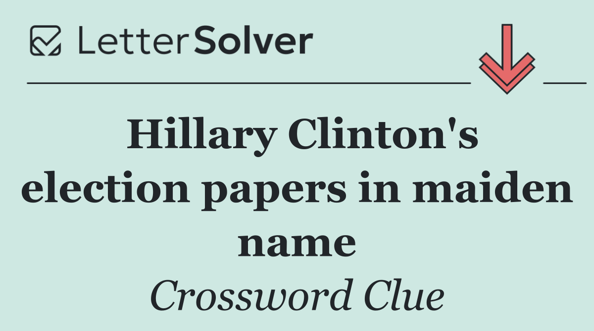 Hillary Clinton's election papers in maiden name
