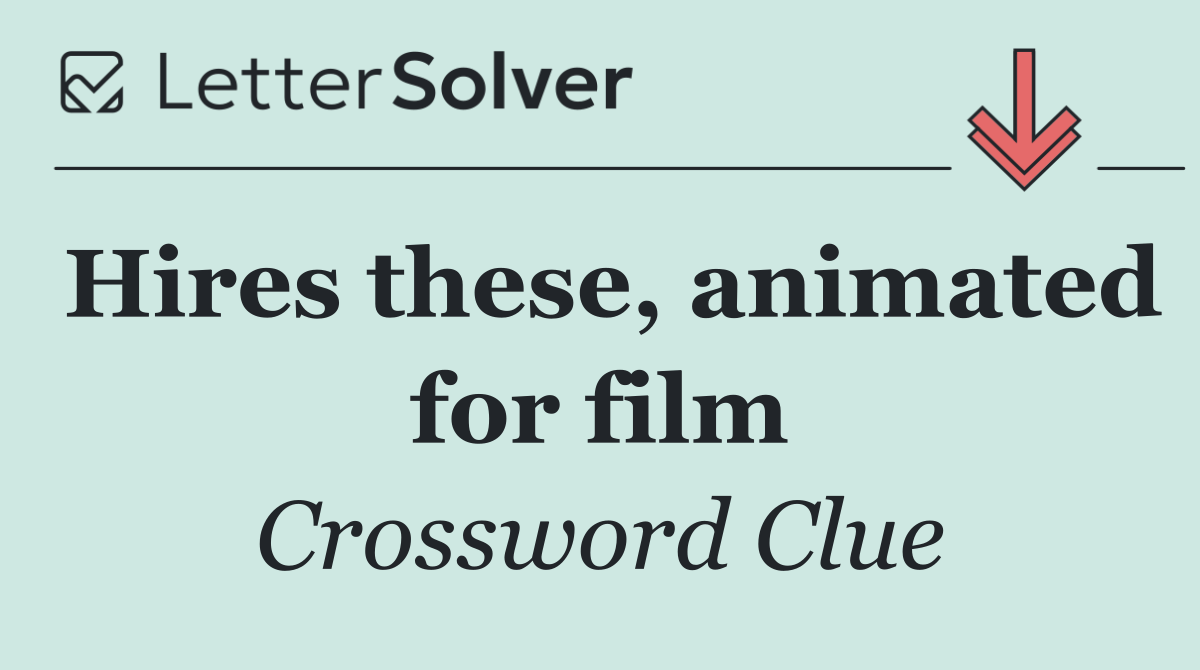 Hires these, animated for film