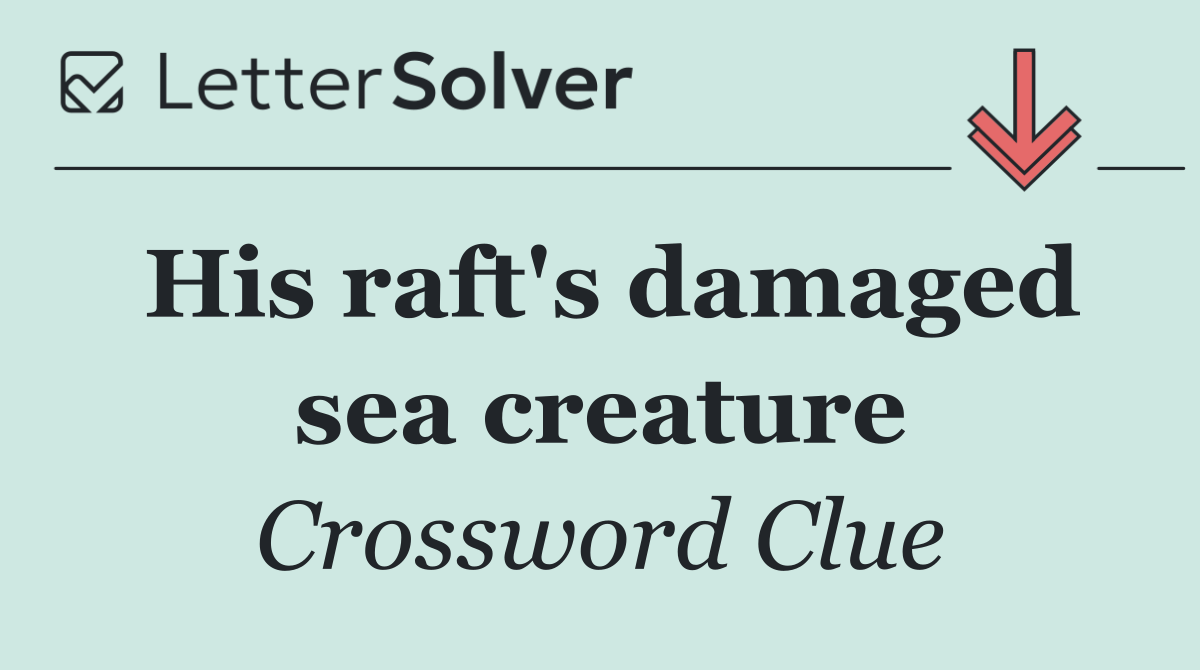 His raft's damaged sea creature