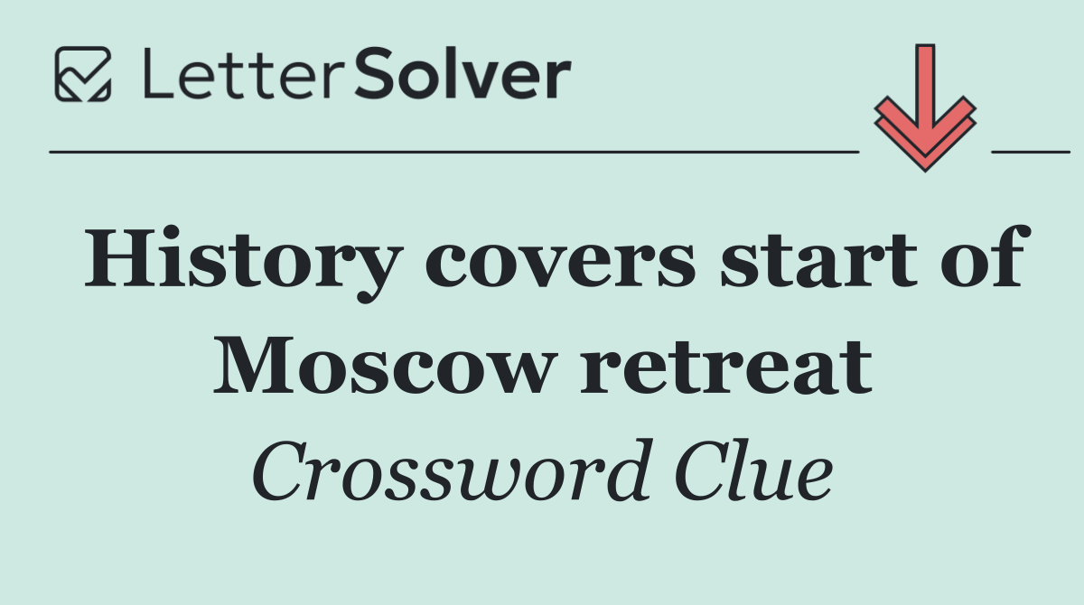 History covers start of Moscow retreat