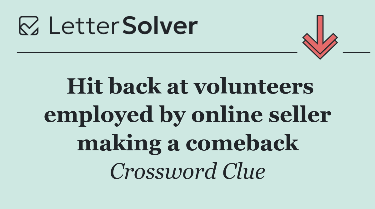 Hit back at volunteers employed by online seller making a comeback