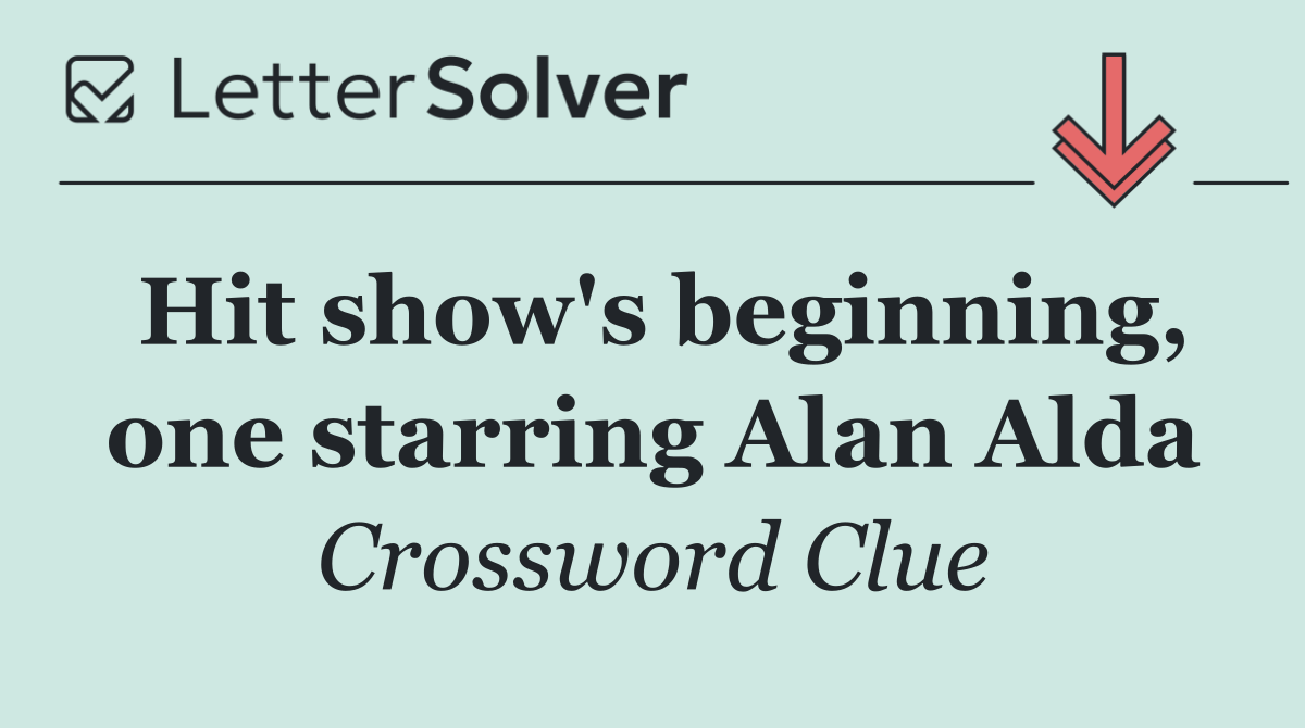Hit show's beginning, one starring Alan Alda