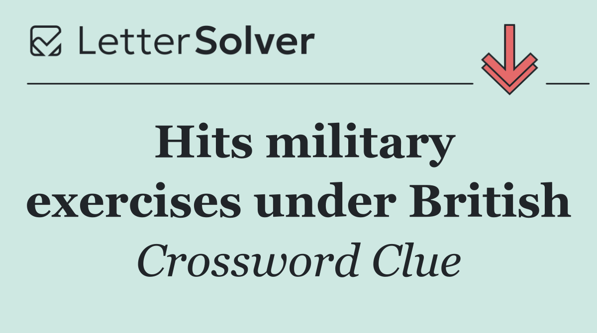 Hits military exercises under British