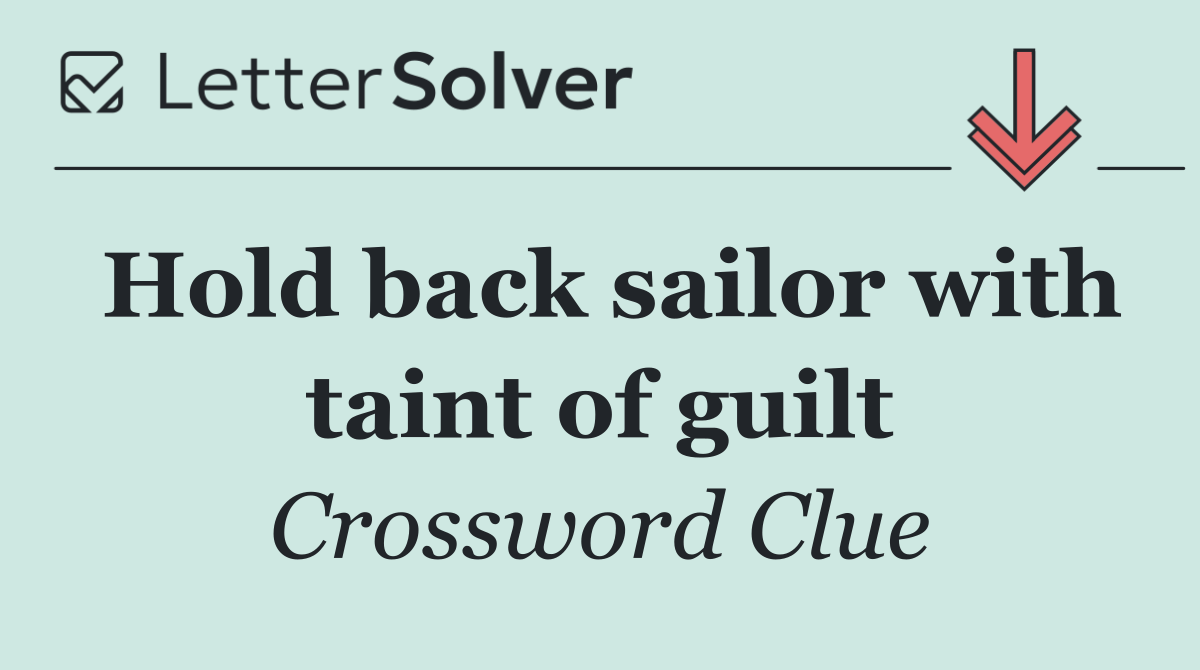 Hold back sailor with taint of guilt