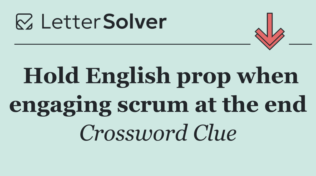 Hold English prop when engaging scrum at the end