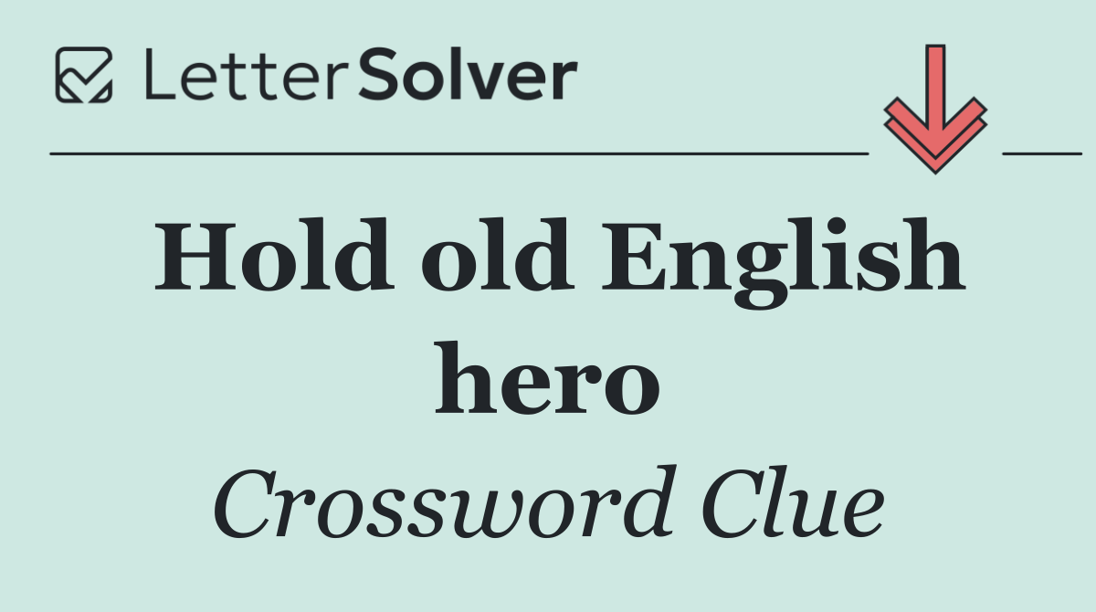 Hold old English hero