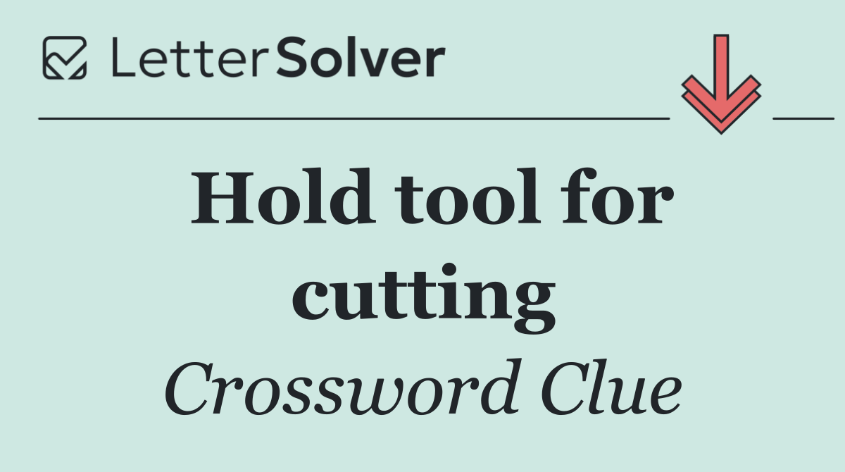 Hold tool for cutting