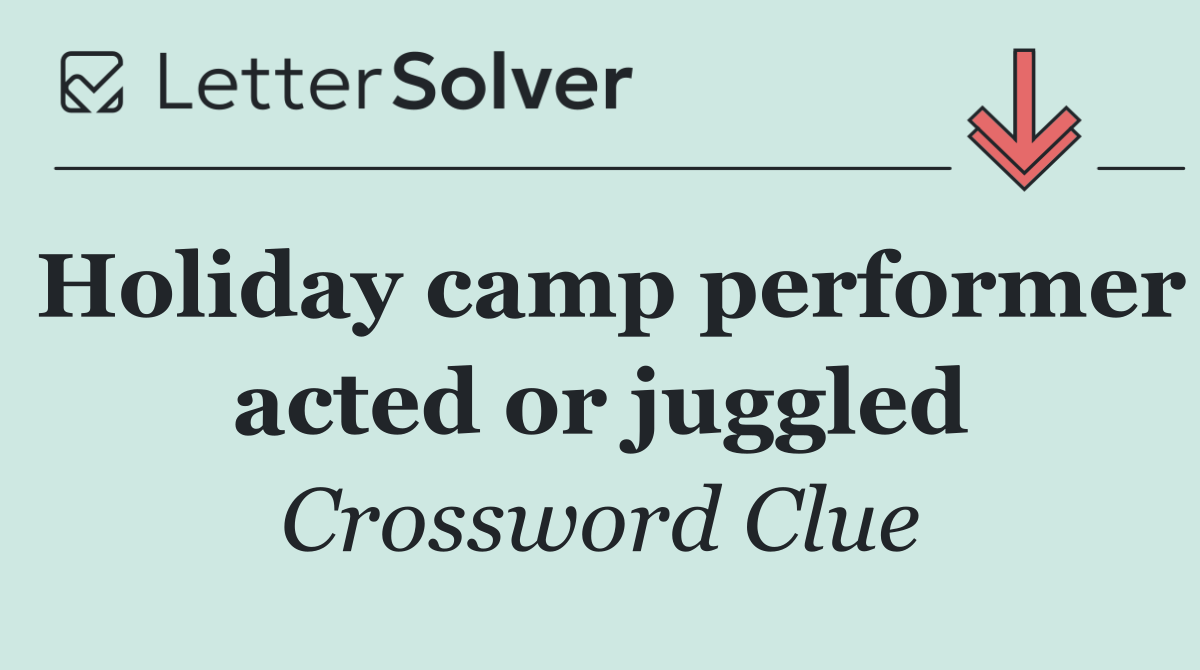 Holiday camp performer acted or juggled