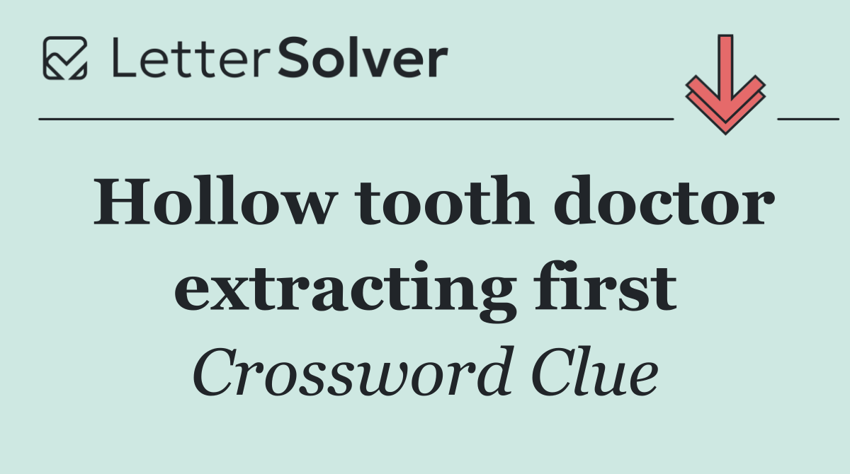 Hollow tooth doctor extracting first