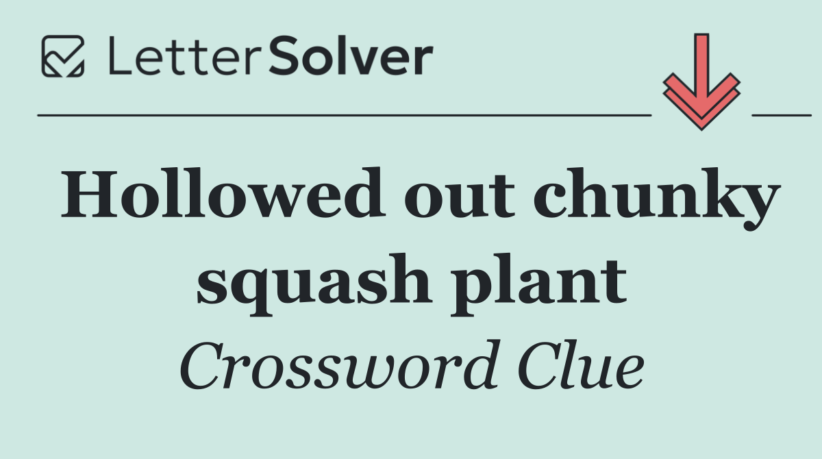 Hollowed out chunky squash plant