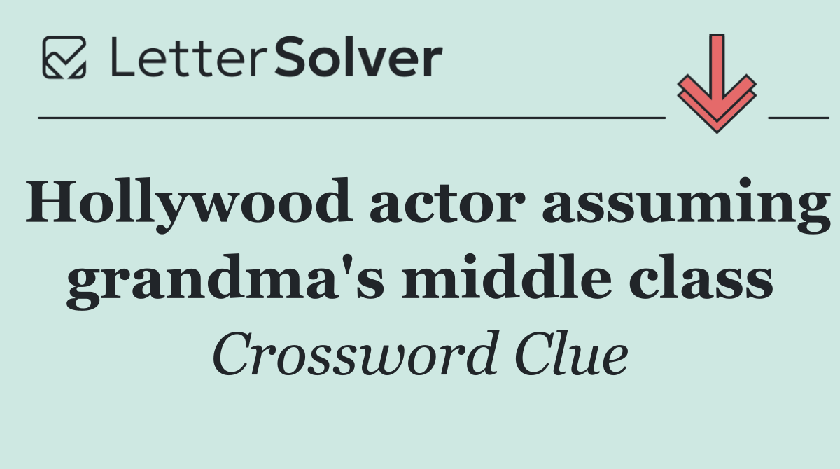 Hollywood actor assuming grandma's middle class