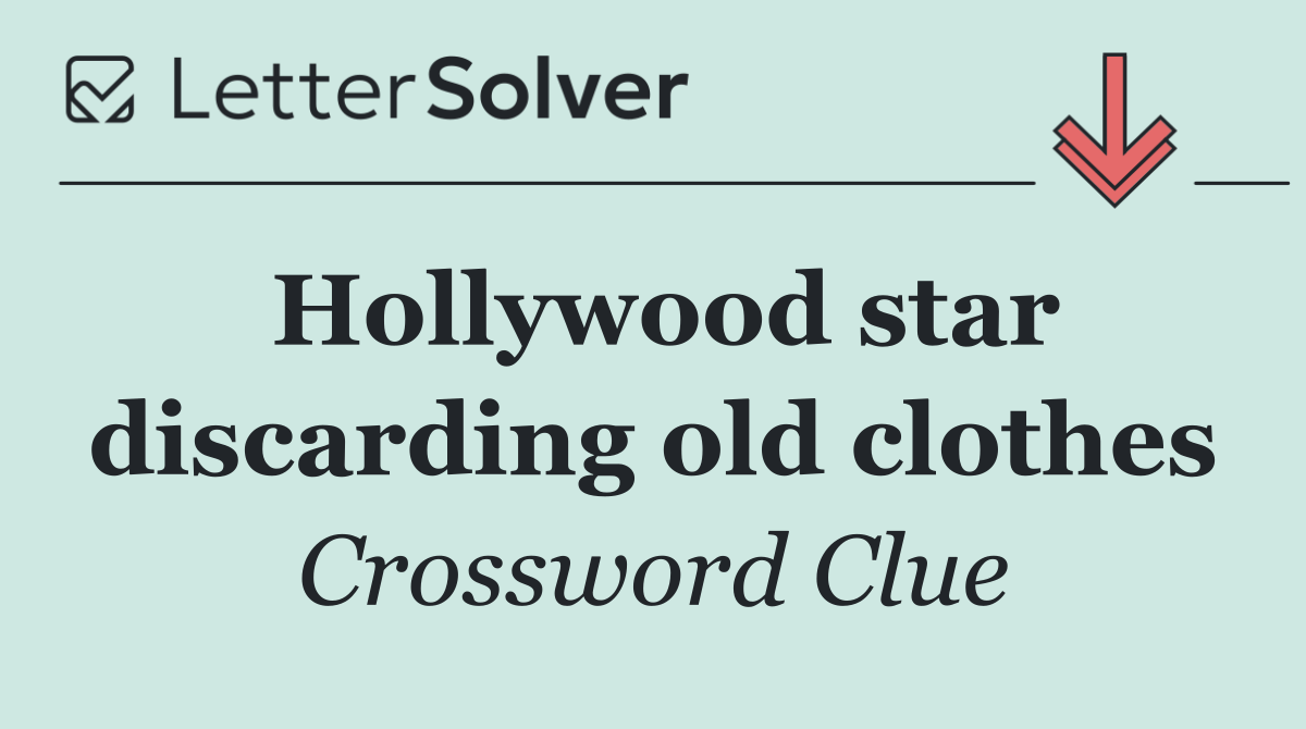Hollywood star discarding old clothes