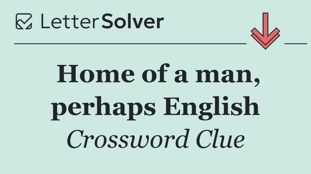 Home of a man, perhaps English