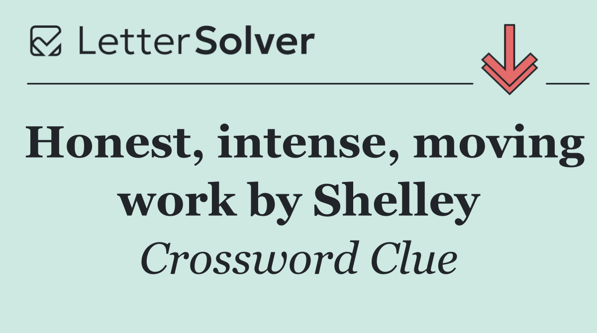 Honest, intense, moving work by Shelley