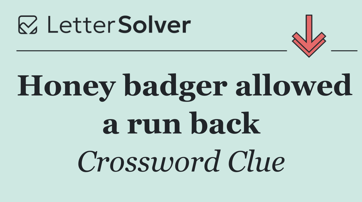 Honey badger allowed a run back