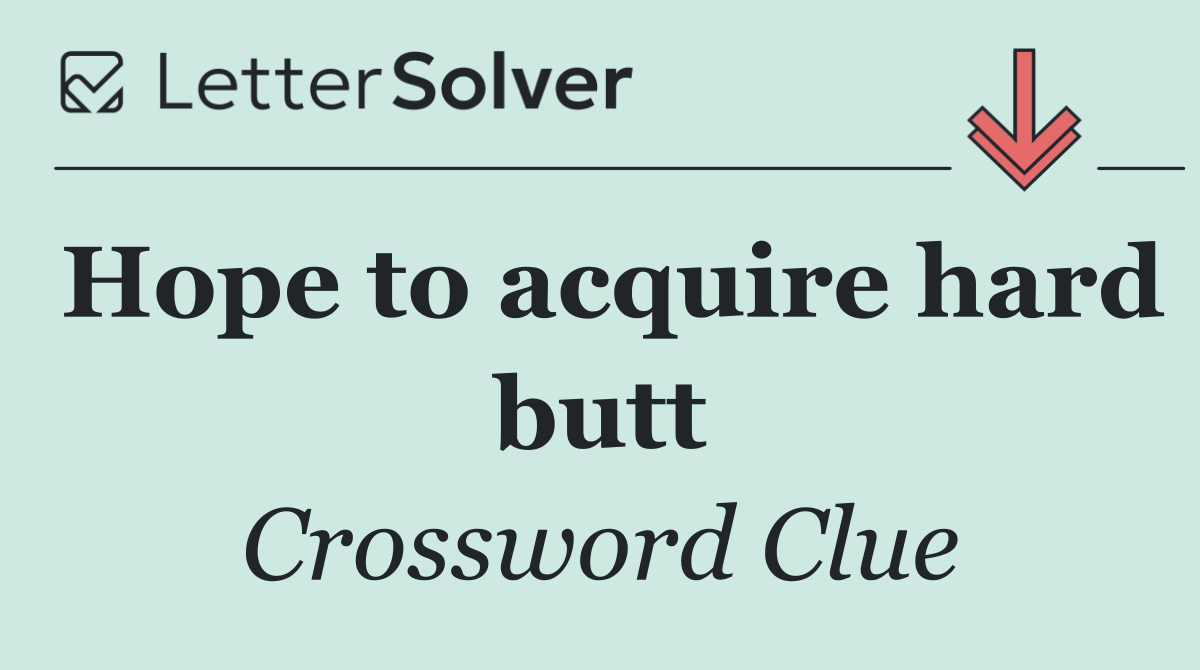 Hope to acquire hard butt