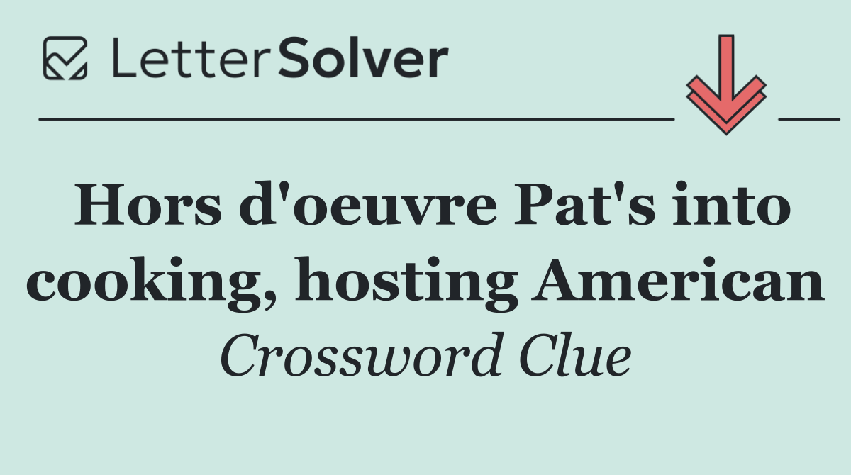 Hors d'oeuvre Pat's into cooking, hosting American