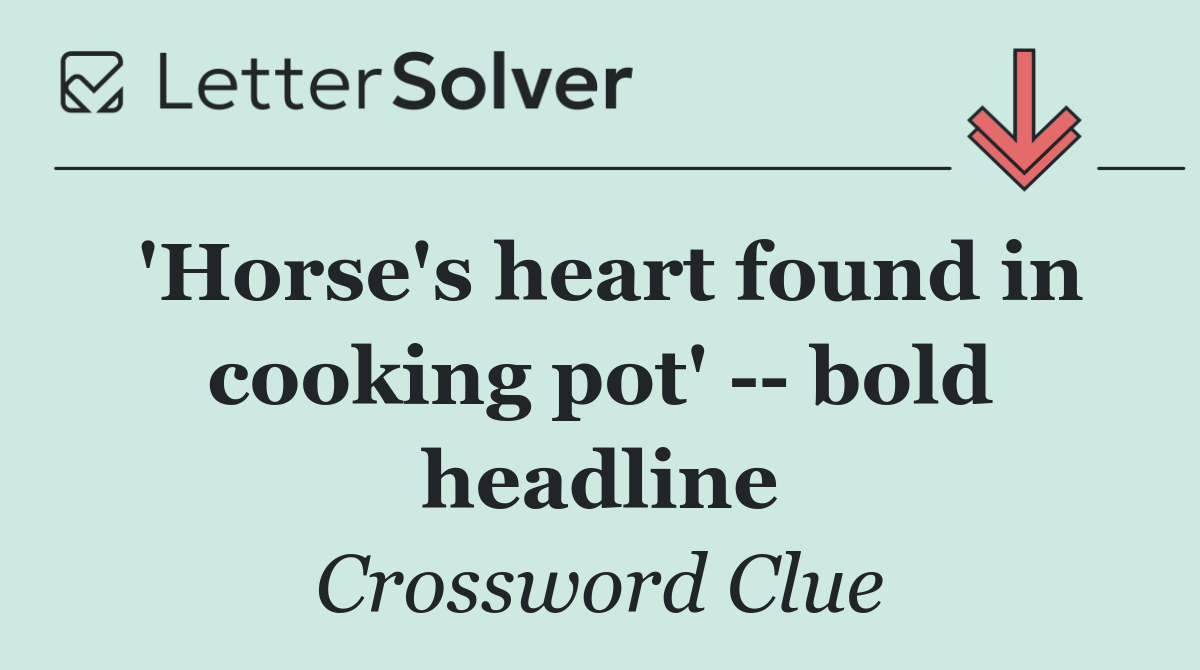 'Horse's heart found in cooking pot'    bold headline