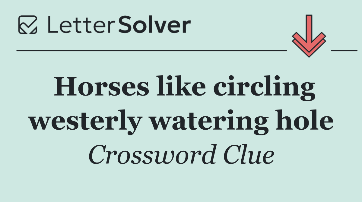 Horses like circling westerly watering hole