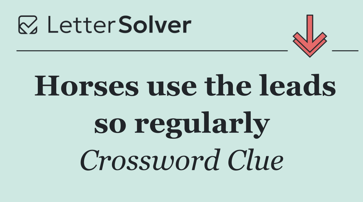 Horses use the leads so regularly