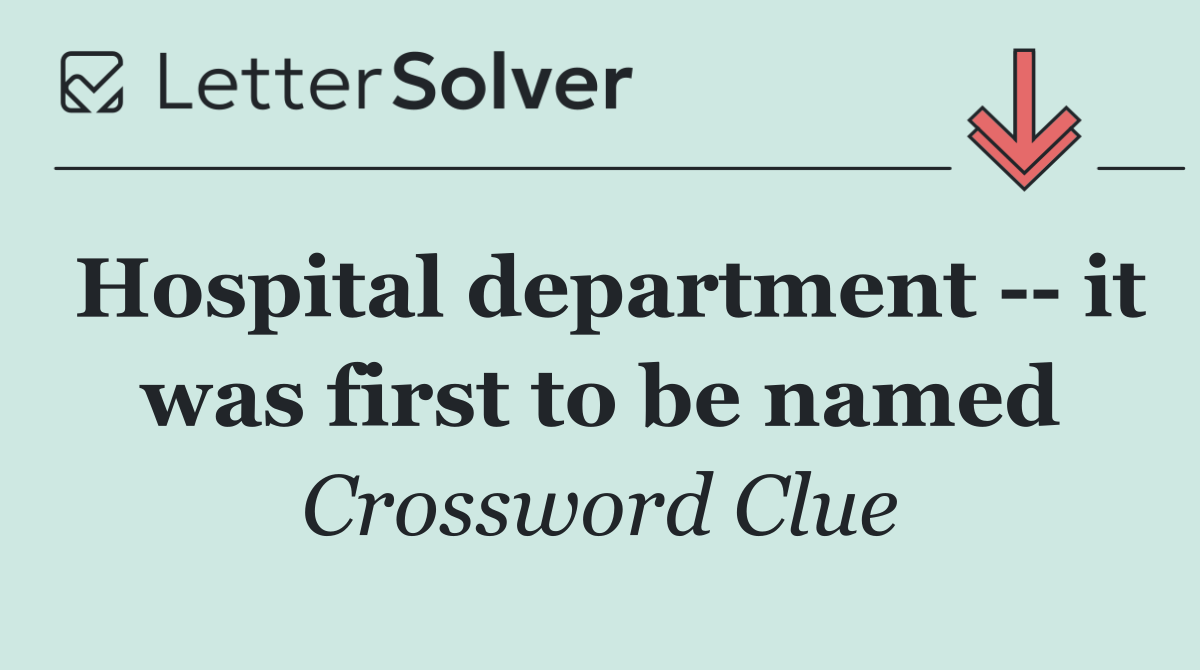 Hospital department    it was first to be named